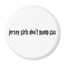Jersey Girls Don'T Pump Gas Refrigerator Magnets