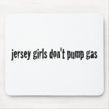 Jersey Girls Don'T Pump Gas Mouse Pads