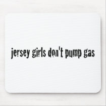 Jersey Girls Don'T Pump Gas Mouse Pads