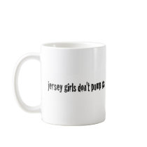 Jersey Girls Don'T Pump Gas Mug