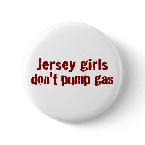 Jersey Girls Don'T Pump Gas (New) Button