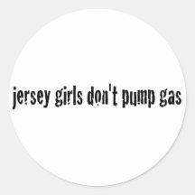 Jersey Girls Don'T Pump Gas Round Stickers