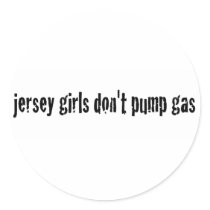 Jersey Girls Don'T Pump Gas Round Stickers