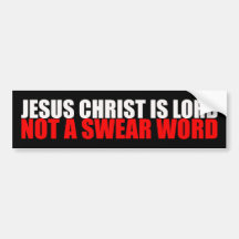 Jesus Christ is Lord Not a Swear Word Bumper Stickers