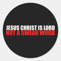 Jesus Christ is Lord Not a Swear Word Round Sticker