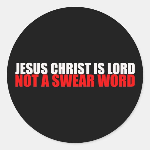 Jesus Christ is Lord Not a Swear Word Round Sticker