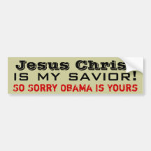 Jesus Christ Is My Saviour: So Sorry Obama Is Your Bumper Stickers