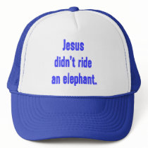 Jesus Didn't Ride Elephant Hats