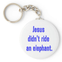 Jesus Didn't Ride Elephant Keychain