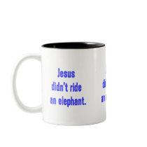 Jesus Didn't Ride Elephant Coffee Mugs