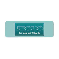 JESUS Don't Leave Earth Without Him