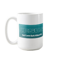 JESUS Don't Leave Earth Without Him