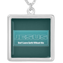 JESUS Don't Leave Earth Without Him Custom Jewelry