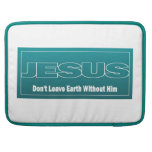 JESUS Don't Leave Earth Without Him Sleeves For MacBooks