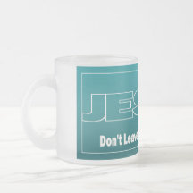JESUS Don't Leave Earth Without Him Mug