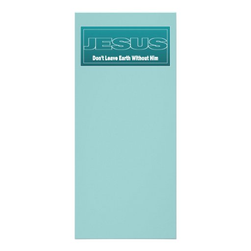 JESUS Don't Leave Earth Without Him Rack Card Design