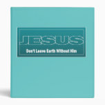 JESUS Don't Leave Earth Without Him Vinyl Binder