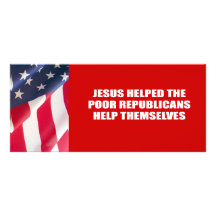 Jesus helped the poor Republicans help themselves Custom Rack Cards
