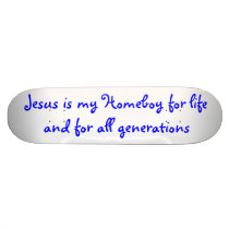 Jesus is my Homeboy for life and for all genera... Skate Decks
