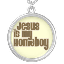 Jesus is my Homeboy Jewelry