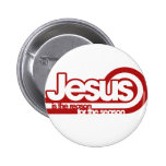 Jesus is the reason for the season buttons
