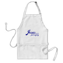 Jesus.....just saying apron