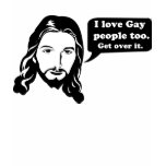 Jesus Loves Gay People too! t-shirts