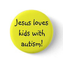 Jesus loves kids with autism! pinback button
