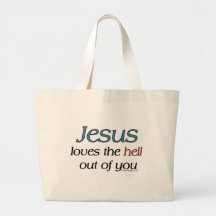 Jesus Loves The Hell Out of You Bags