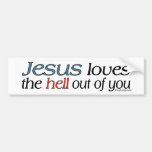 Jesus Loves The Hell Out of You Bumperstickers Bumper Stickers