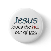 Jesus Loves The Hell Out of You Buttons