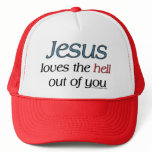 Jesus Loves The Hell Out Of You Hat