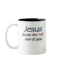 Jesus Loves The Hell Out of You Mugs