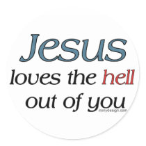 Jesus Loves The Hell Out Of You Round Stickers