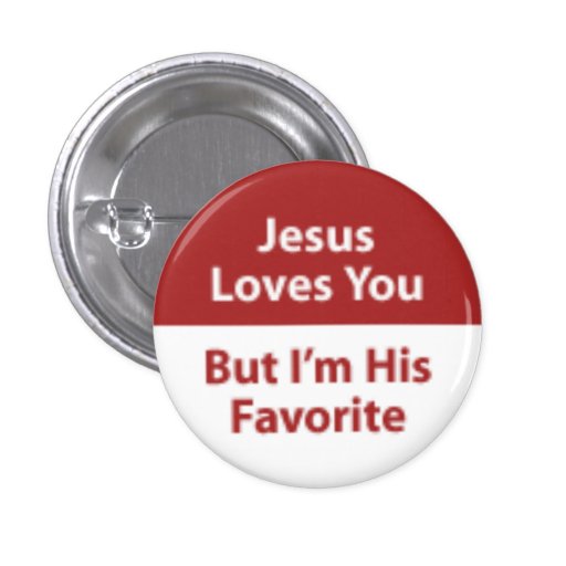 Jesus Loves You, But I'm His Favourite Pin