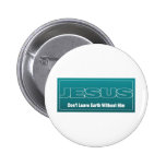 JÉSUS ne laissent pas la terre sans lui Badge