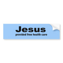 Jesus provided free healthcare bumper stickers