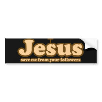 Jesus save me from your followers bumper stickers