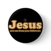 Jesus save me from your followers