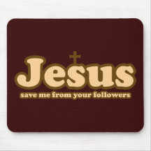 Jesus save me from your followers mouse pad