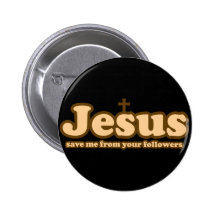 Jesus save me from your followers pinback buttons