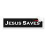 Jesus Saves* Bumper Sticker