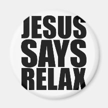 Jesus Says Relax Magnet