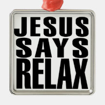 Jesus Says Relax Ornament