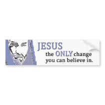 Jesus the ONLY change you can believe in. Bumper Stickers