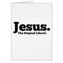 Jesus.  The Original Liberal