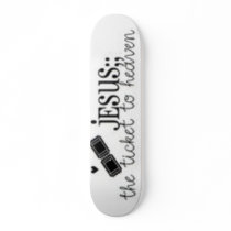 Jesus, the ticket to heaven custom skate board