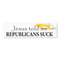 Jesus Told Me Republicans Suck Bumper Sticker