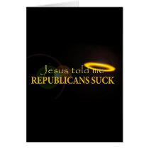 Jesus Told Me Republicans Suck Card