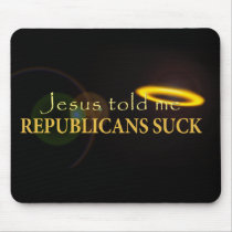 Jesus Told Me Republicans Suck Mouse Pad